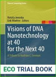 Visions of DNA Nanotechnology at 40 for the Next 40: A Tribute to Nadrian C. Seeman (Natural Computing Series)