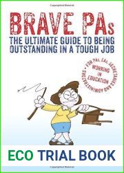 Brave PAs: The ultimate guide to being outstanding in a tough job by Angela Garry (2015-03-26)