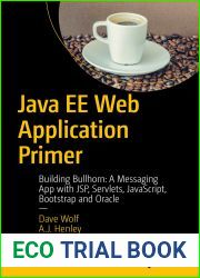 Java EE Web Application Primer: Building Bullhorn: A Messaging App with JSP, Servlets, JavaScript, Bootstrap and Oracle