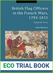 British Flag Officers in the French Wars, 1793-1815: Admirals| Lives