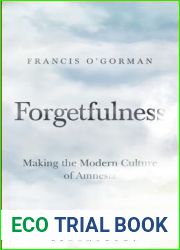 Forgetfulness: Making the Modern Culture of Amnesia