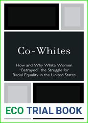 Co-Whites: How and Why White Women ‘Betrayed| the Struggle for Racial Equality in the United States