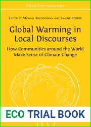 Global Warming in Local Discourses: How Communities around the World Make Sense of Climate Change (Global Communications, Vol. 1)