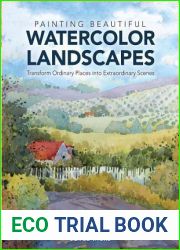 Painting Beautiful Watercolor Landscapes: Transform Ordinary Places into Extraordinary Scenes