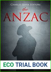 The ANZAC: The History and Legacy of the Australian and New Zealand Army Corps during the 20th Century
