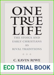 One True Life: The Stoics and Early Christians as Rival Traditions