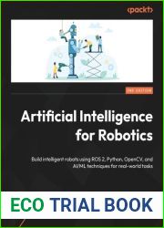 Artificial Intelligence for Robotics: Build intelligent robots using ROS 2, Python, OpenCV, and AI ML techniques for real-world tasks