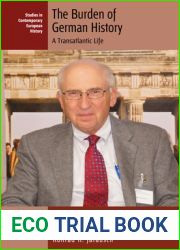 The Burden of German History: A Transatlantic Life (Studies in Contemporary European History, 28)