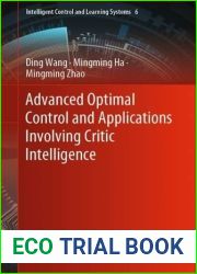 Advanced Optimal Control and Applications Involving Critic Intelligence (Intelligent Control and Learning Systems, 6)