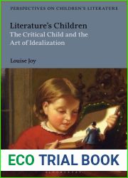 Literature|s Children: The Critical Child and the Art of Idealization (Bloomsbury Perspectives on Children|s Literature)