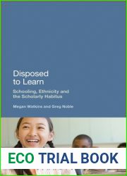 Disposed to Learn: Schooling, Ethnicity and the Scholarly Habitus
