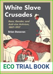 White Slave Crusades: Race, Gender, and Anti-vice Activism, 1887-1917