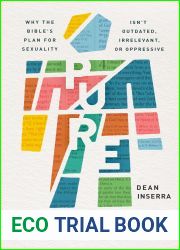 Pure: Why the Bible|s Plan for Sexuality Isn|t Outdated, Irrelevant, or Oppressive