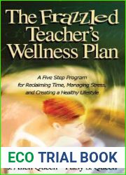 The Frazzled Teacher?s Wellness Plan: A Five Step Program for Reclaiming Time, Managing Stress, and Creating a Healthy Lifestyle