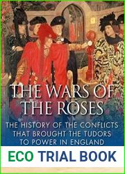 The Wars of the Roses: The History of the Conflicts that Brought the Tudors to Power in England