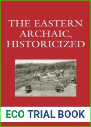 The Eastern Archaic, Historicized (Issues in Eastern Woodlands Archaeology)