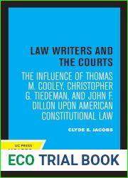 Law Writers and the Courts: The Influence of Thomas M. Cooley, Christopher G. Tiedeman, and John F. Dillon Upon American Constitutional Law