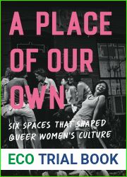A Place of Our Own: Six Spaces That Shaped Queer Women|s Culture