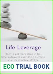 Life Leverage: How to Get More Done in Less Time, Outsource Everything and Create Your Ideal Mobile Lifestyle