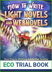 How to Write Light Novels and Webnovels: Your Key to Writing Addictive Stories That Get Reads, Reviews and Sales