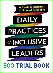 Daily Practices of Inclusive Leaders: A Guide to Building a Culture of Belonging