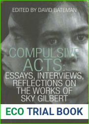 Compulsive Acts: Essays, Interviews, Reflections on the Work of Sky Gilbert (37) (Essential Writers Series)