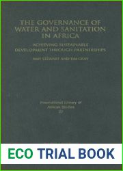 The Governance of Water and Sanitation in Africa: Achieving Sustainable Development Through Partnerships (International Library of African Studies)