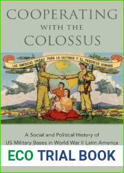Cooperating with the Colossus: A Social and Political History of US Military Bases in World War II Latin America
