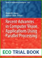Recent Advances in Computer Vision Applications Using Parallel Processing (Studies in Computational Intelligence, 1073)