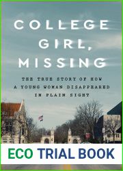College Girl, Missing: The True Story of How a Young Woman Disappeared in Plain Sight