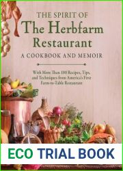 The Spirit of The Herbfarm Restaurant: A Cookbook and Memoir: With More Than 100 Recipes, Tips, and Techniques from America|s First Farm-to-Table Restaurant