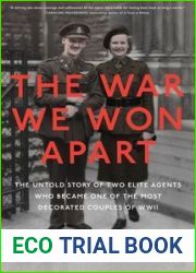 The War We Won Apart: The Untold Story of Two Elite Agents Who Became One of the Most Decorated Couples of WWII