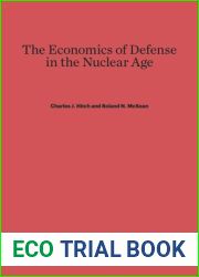 The Economics of Defense in the Nuclear Age: With contributions by Stephen Enke, Alain Enthoven, Malcolm W. Hoag, C.B. McGuire, and Albert Wohlsetter, A RAND Corporation Research Study