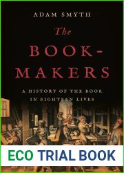The Book-Makers: A History of the Book in Eighteen Lives