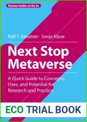Next Stop Metaverse: A Quick Guide to Concepts, Uses, and Potential for Research and Practice (Business Guides on the Go)