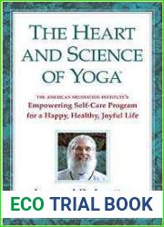 The Heart and Science of Yoga: The American Meditation Institute|s Empowering Self-Care Program for a Happy, Healthy, Joyful Life