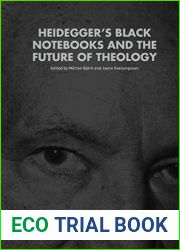 Heidegger|s Black Notebooks and the Future of Theology