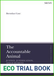 Accountable Animal: Justice, Justification, and Judgment, The (T and T Clark Enquiries in Theological Ethics)