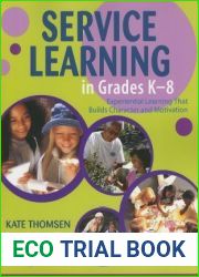 Service Learning in Grades K-8: Experiential Learning That Builds Character and Motivation