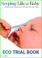 Sleeping Like a Baby : A Sensitive and Sensible Approach to Solving Your Child|s Sleep Problems