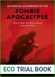 An Ethical Guidebook to the Zombie Apocalypse: How to Keep Your Brain without Losing Your Heart