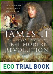 James II and the First Modern Revolution: The End of Absolute Monarchy