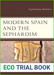 Modern Spain and the Sephardim: Legitimizing Identities (Lexington Studies in Modern Jewish History, Historiography, and Memory)