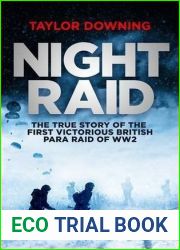 Night Raid: The True Story of the First Victorious British Para Raid of WWII