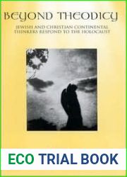 Beyond Theodicy: Jewish and Christian Continental Thinkers Respond to the Holocaust (Suny Series in Theology and Continental Thought)
