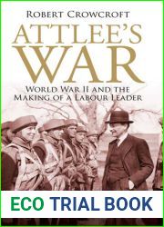 Attlee|s War: World War II and the Making of a Labour Leader (International Library of Twentieth Century History)