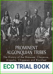 Prominent Algonquian Tribes: The History of the Shawnee, Cheyenne, Arapaho, Chippewa, and Blackfeet