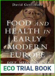 Food and Health in Early Modern Europe: Diet, Medicine and Society, 1450-1800