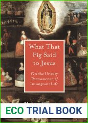 What That Pig Said to Jesus: On the Uneasy Permanence of Immigrant Life