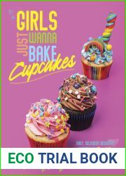 Girls Just Wanna Bake Cupcakes: Easy, Delicious Desserts Inspired by the |80s